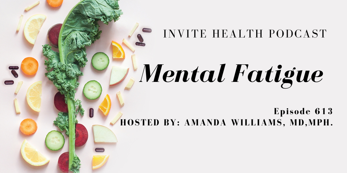 Mental Fatigue, Invite Health Podcast, Episode 613