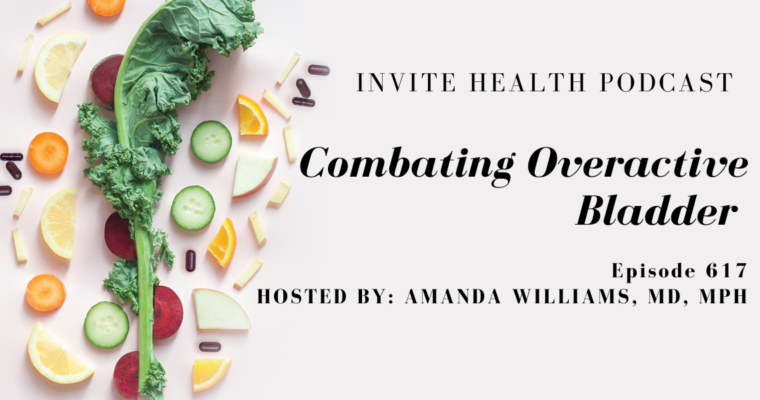 Combating an Overactive Bladder, Invite Health Podcast, Episode 617