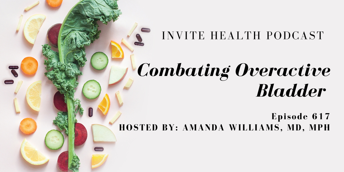 Combating an Overactive Bladder, Invite Health Podcast, Episode 617