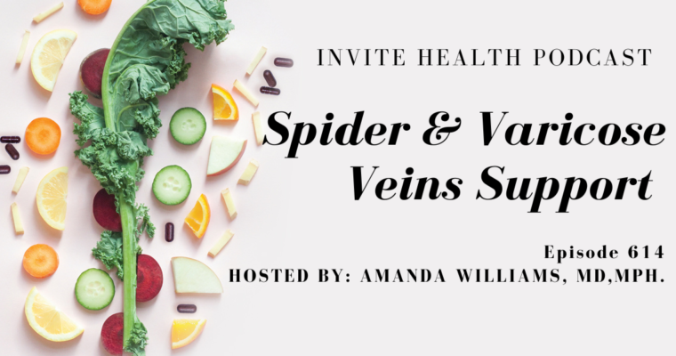 Spider and Varicose Veins Support, Invite Health Podcast, Episode 614