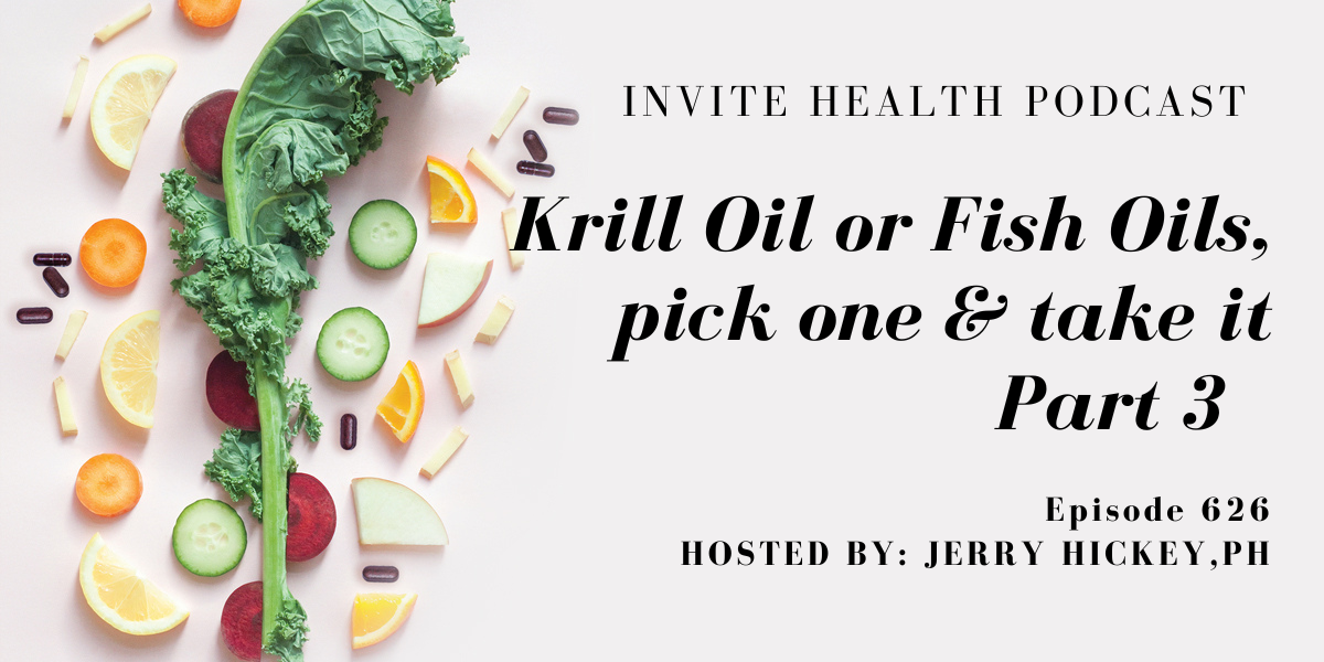 Krill Oil or Fish Oils, Pick One and take it. Invite Health Podcast, Episode 626