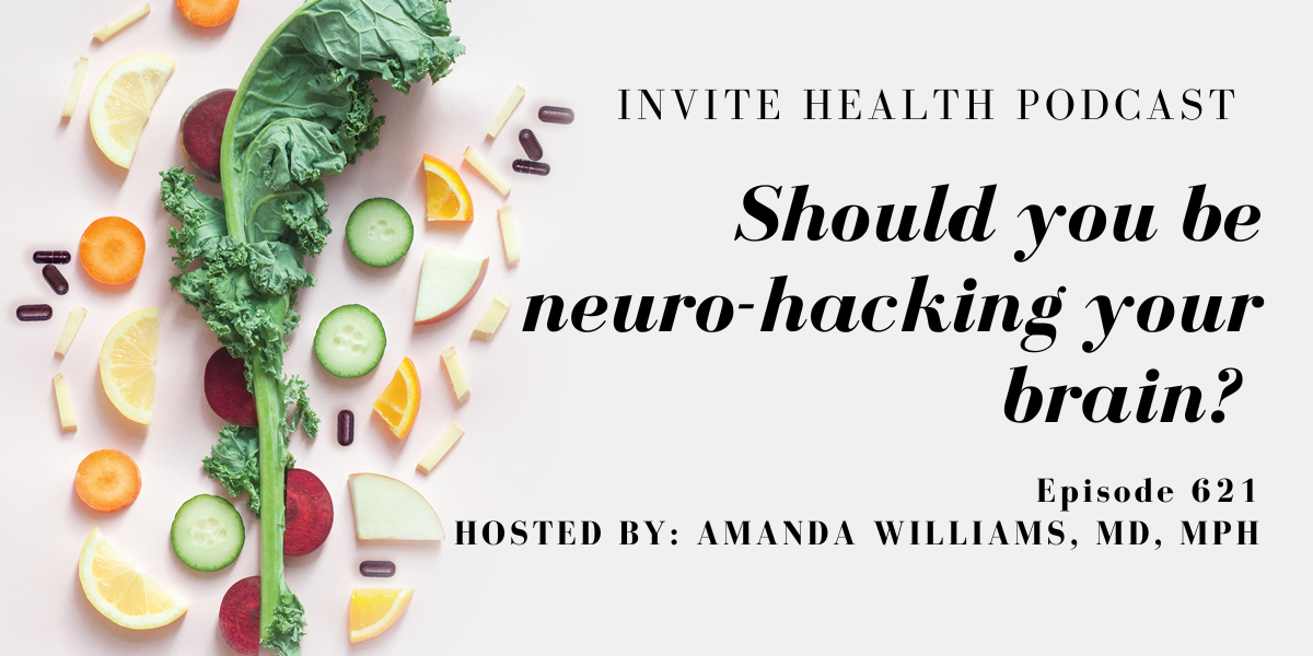 Should you be neurohacking your brain? , Invite Health Podcast, Episode 621