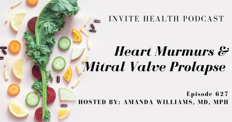 Heart Murmurs & Mitral Valve Prolapse, Invite Health Podcast, Episode 627