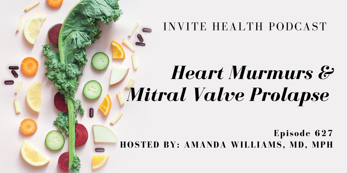 Heart Murmurs & Mitral Valve Prolapse, Invite Health Podcast, Episode 627