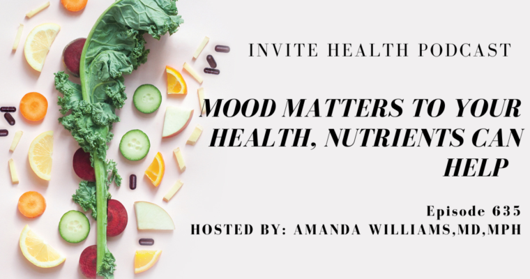 Mood Matters To Your Health, Nutrients Can Help, Invite Health Podcast, Episode 635