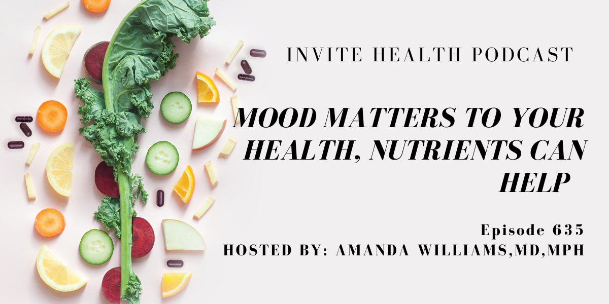 Mood Matters To Your Health, Nutrients Can Help, Invite Health Podcast, Episode 635