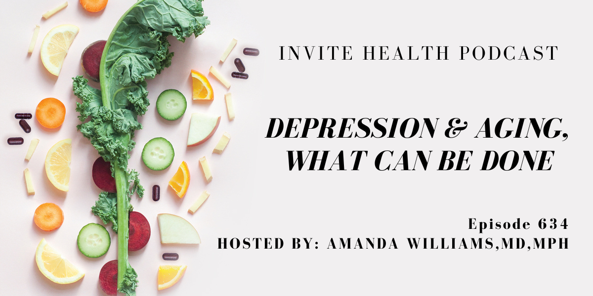 Depression & Aging, What Can Be Done, Invite Health Podcast, Episode 634
