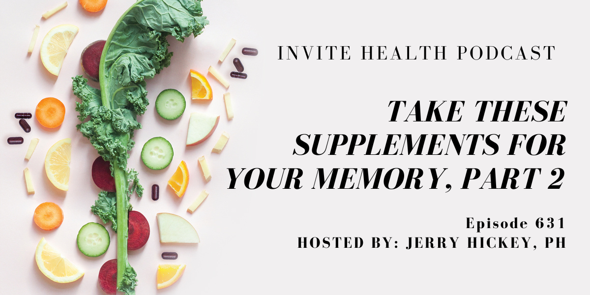 Take these supplements for your memory, Part 2, Invite Health Podcast, Episode 631