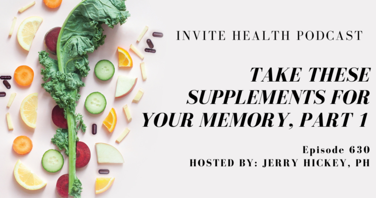 Take these supplements for your memory, Part 1, Invite Health Podcast, Episode 630
