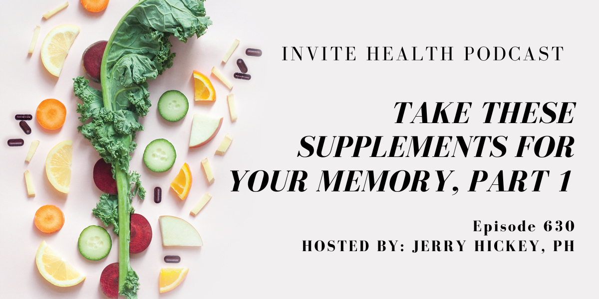 Take these supplements for your memory, Part 1, Invite Health Podcast, Episode 630