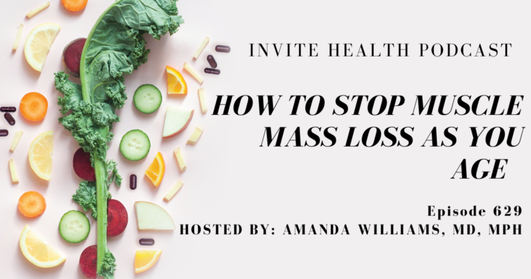 How to Stop Muscle Mass Loss as you Age, Invite Health Podcast, Episode 629