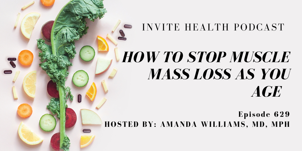 How to Stop Muscle Mass Loss as you Age, Invite Health Podcast, Episode 629