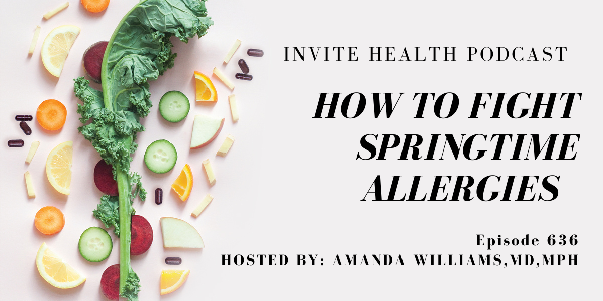How To Fight Springtime Allergies, Invite Health Podcast, Episode 636