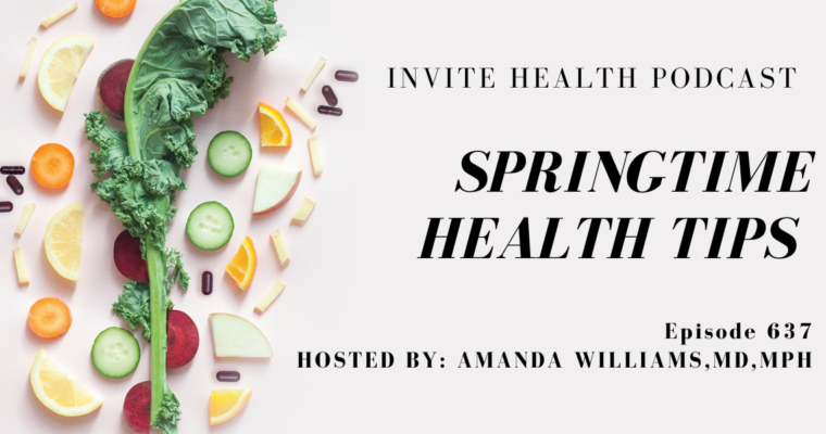 Springtime Health Tips, Invite Health Podcast, Episode 637