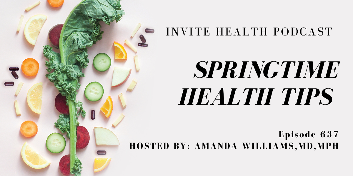 Springtime Health Tips, Invite Health Podcast, Episode 637