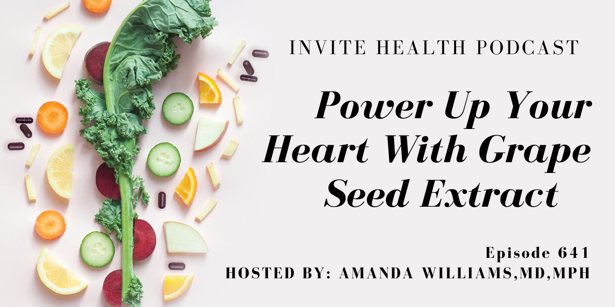 Power Up Your Heart With Grape Seed Extract, Invite Health Podcast, Episode 641