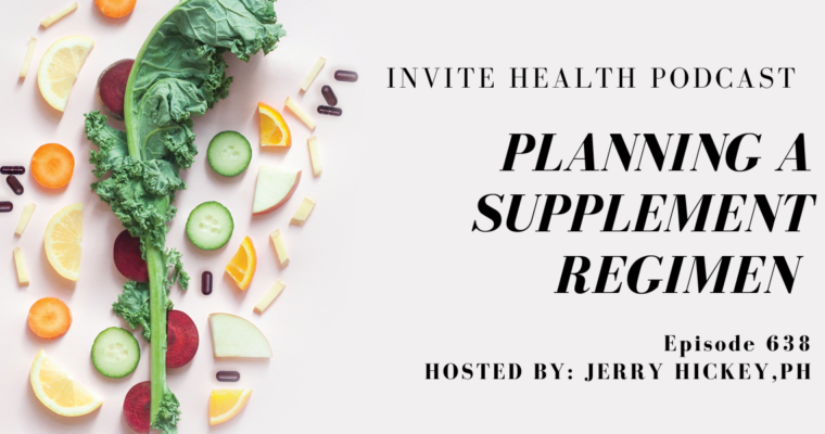 Planning a Supplement Regimen, Invite Health Podcast, Episode 638