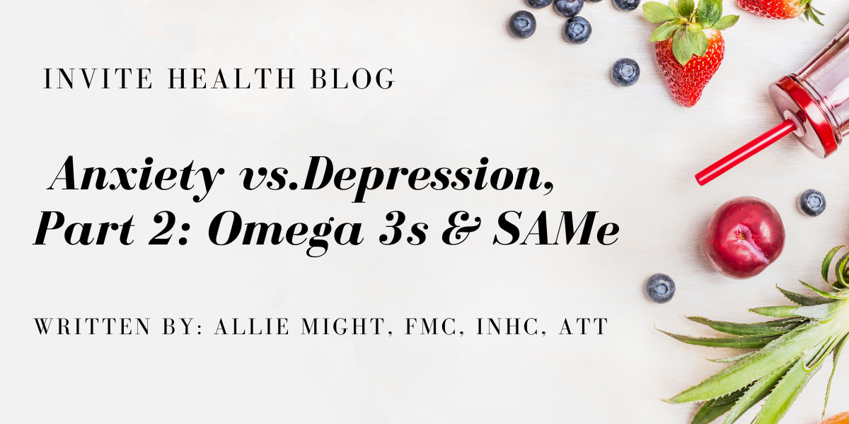 ANXIETY VS DEPRESSION, Part 2: OMEGA-3s AND SAMe
