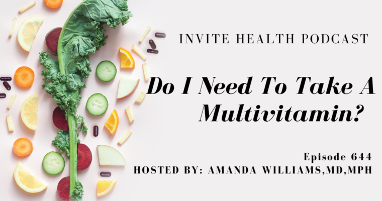 Do I Need To Take A Multivitamin ? Invite Health Podcast, Episode 644