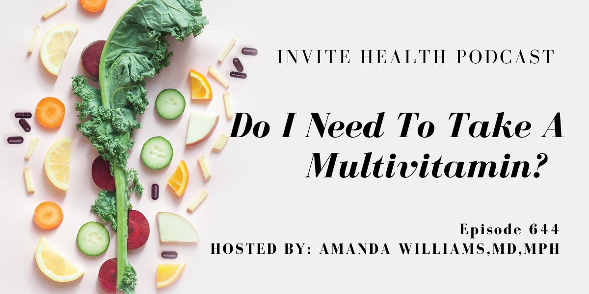 Do I Need To Take A Multivitamin ? Invite Health Podcast, Episode 644