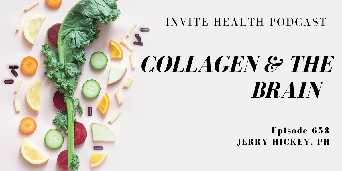 Collagen & The Brain, Invite Health Podcast, Episode 658