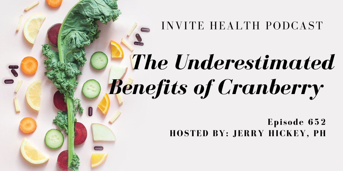 The Underestimated Benefits of Cranberry, Invite Health Podcast, Episode 652