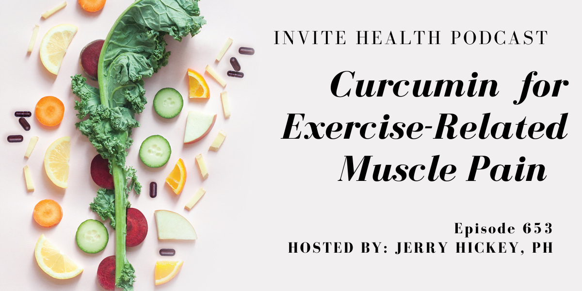 Curcumin for Exercise-Related Muscle Pain, Invite Health Podcast, Episode 653