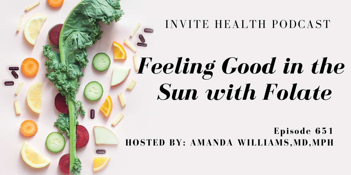 Feeling Good in the Sun with Folate, Invite Health Podcast, Episode 651
