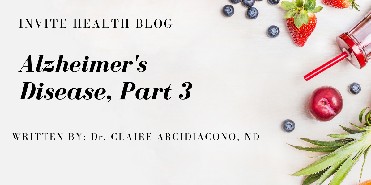 Alzheimer’s Disease, Part 3, Invite Health Blog