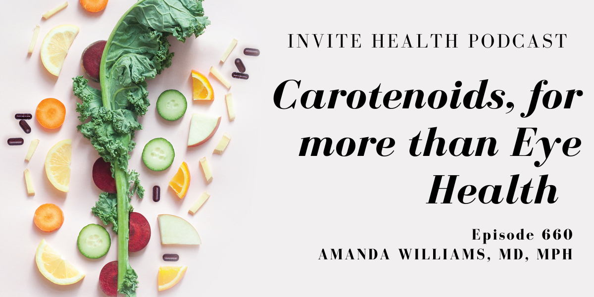 Carotenoids for more than Eye Health, Invite Health Podcast, Episode 660