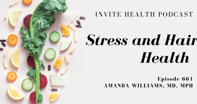 Stress and Hair Health, Invite Health Podcast, Episode 661